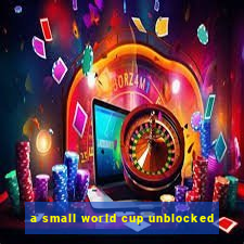 a small world cup unblocked